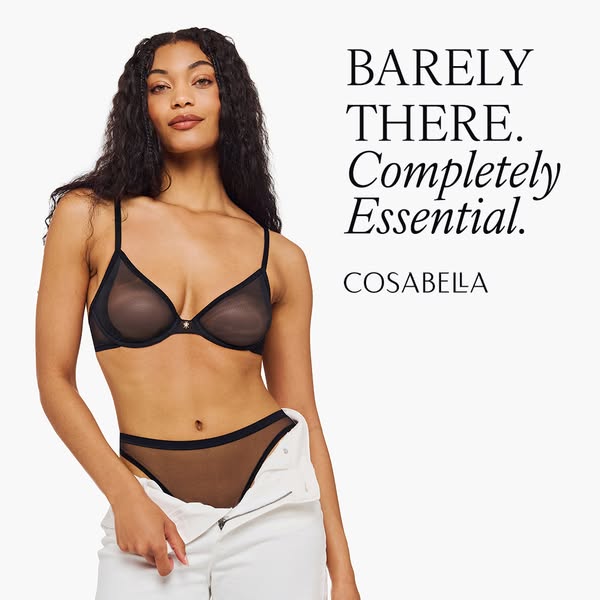 This ad features a woman wearing a Cosabella bra and underwear set. The ad showcases the product's barely-there feel