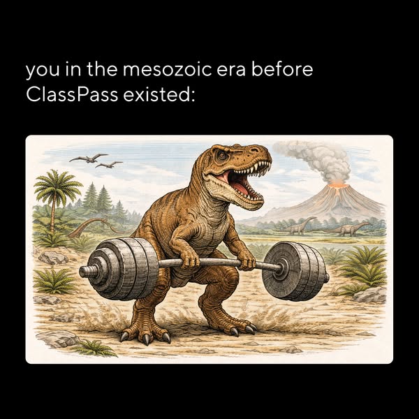 This ad uses a meme format to connect the inconvenience of exercising without ClassPass to the struggles of living in th
