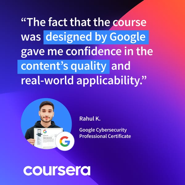 This ad uses a testimonial from Rahul K., who took a Google Cybersecurity Professional Certificate course on Coursera. R