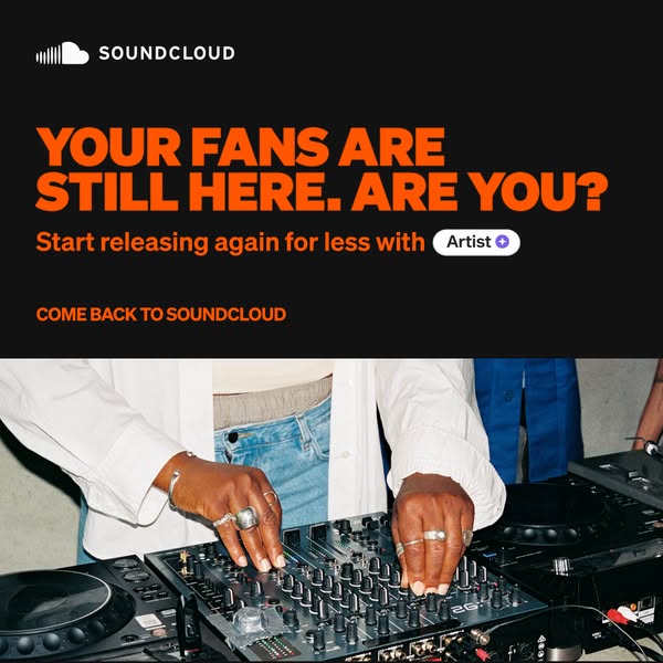 This ad is for SoundCloud. It reminds artists that their fans are still on the platform and encourages them to start rel