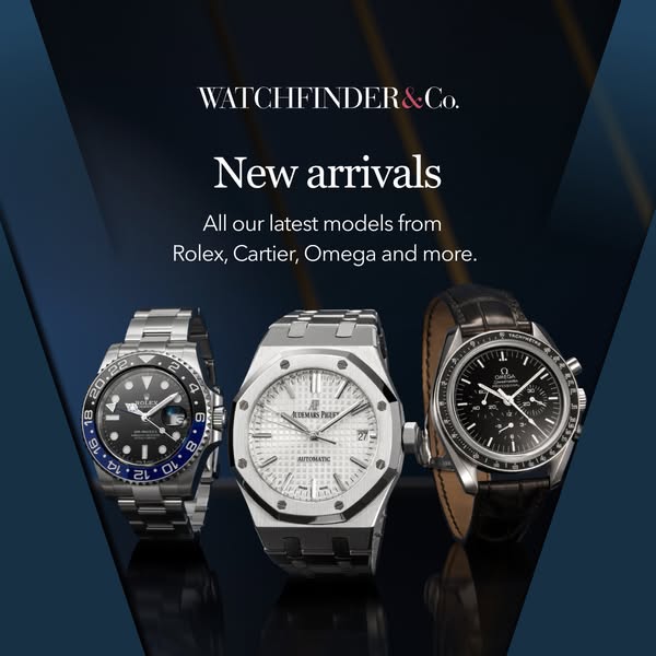 This ad showcases the newest watches available from Watchfinder&Co., featuring brands such as Rolex, Cartier, and Om