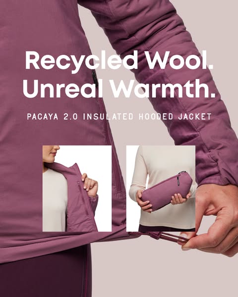 This ad features the Pacaya 2.0 Insulated Hooded Jacket. The ad emphasizes its use of recycled wool and its warmth capab