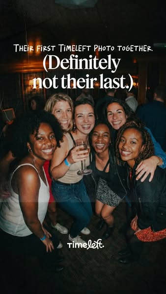 A group of women, presumably friends, are taking their first Timeleft photo together. The ad suggests that they will be 