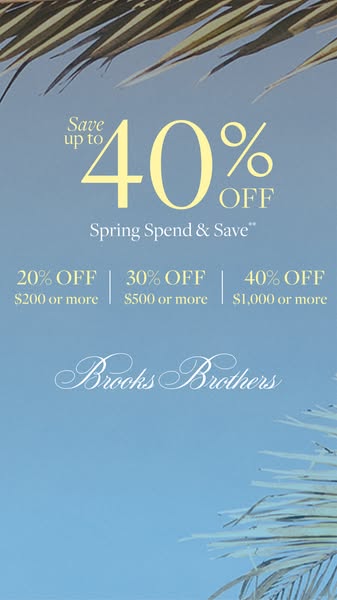 This ad for Brooks Brothers promotes a limited-time 'Spring Spend & Save' offer. Customers can save up to 40