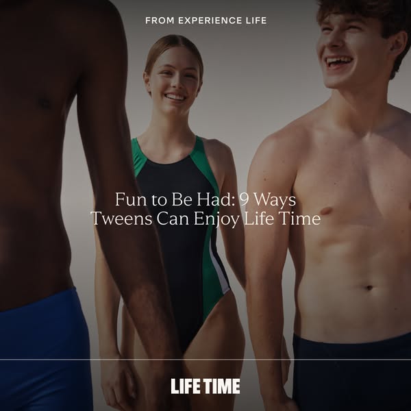 This ad promotes Life Time fitness, highlighting the fun activities tweens can engage in.