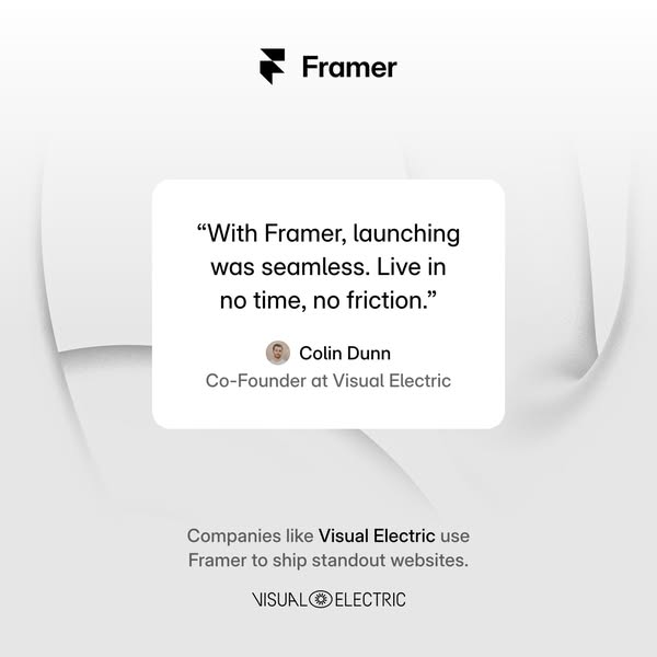 This ad features a testimonial from Colin Dunn, Co-Founder at Visual Electric, praising Framer for its seamless launchin