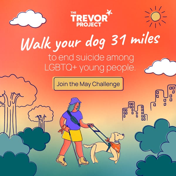 This image ad for The Trevor Project encourages users to walk their dog 31 miles in support of LGBTQ+ youth.
