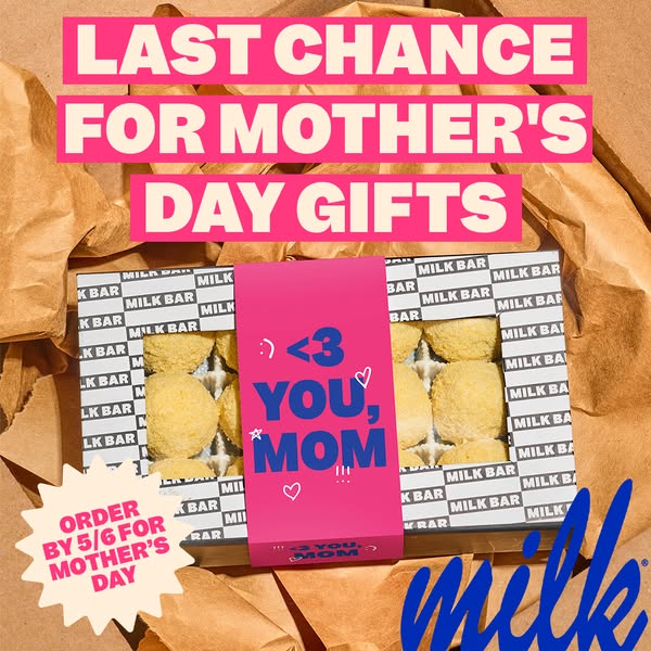 This ad by Milk Bar promotes their Mother's Day gifts and encourages viewers to place their orders by May 6th. The a