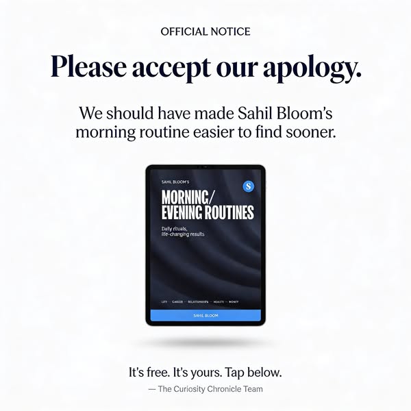 The ad is an apology from The Curiosity Chronicle Team for not making Sahil Bloom's morning routine easier to find s