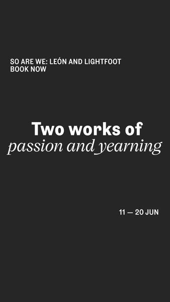 This image ad promotes the 'SO ARE WE: LEÓN AND LIGHTFOOT' event, showcasing two works filled with passion and y