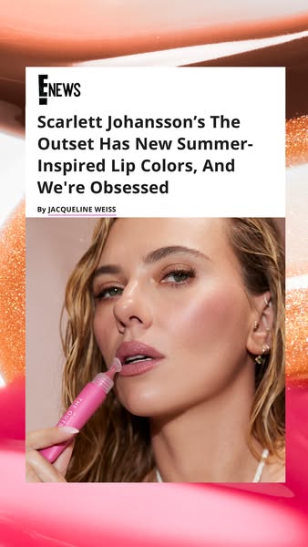 An E! News article featuring Scarlett Johansson's brand The Outset is displayed, showcasing new summer-inspired lip 