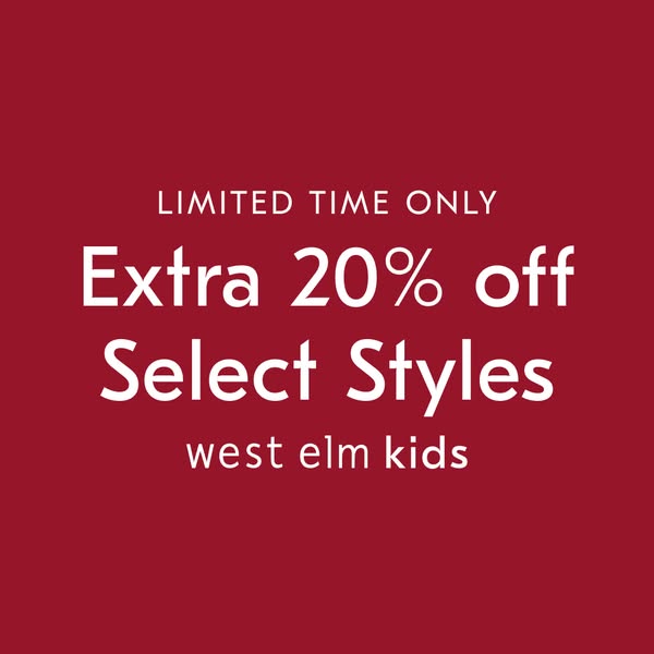 This ad promotes a limited-time offer of an extra 20% off select styles at West Elm Kids.