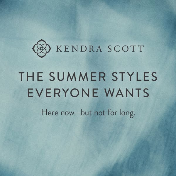 This Kendra Scott image ad features the text "THE SUMMER STYLES EVERYONE WANTS Here now—but not for long." aga