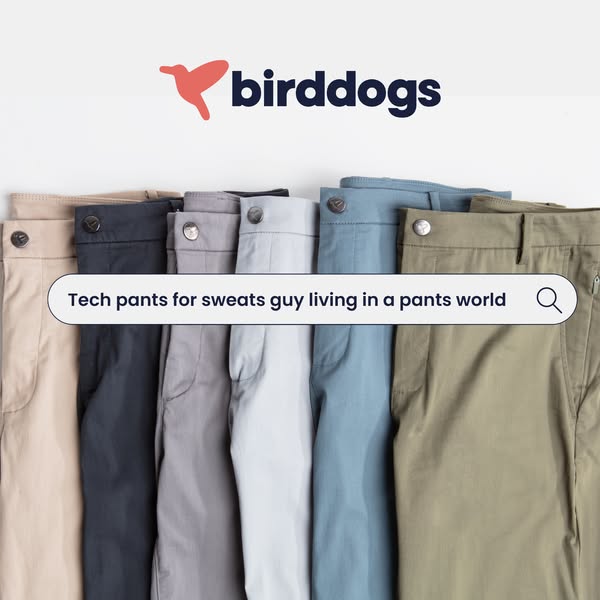 This ad features a row of Bird Dogs tech pants in various colors, overlaid with a search bar graphic that suggests the p