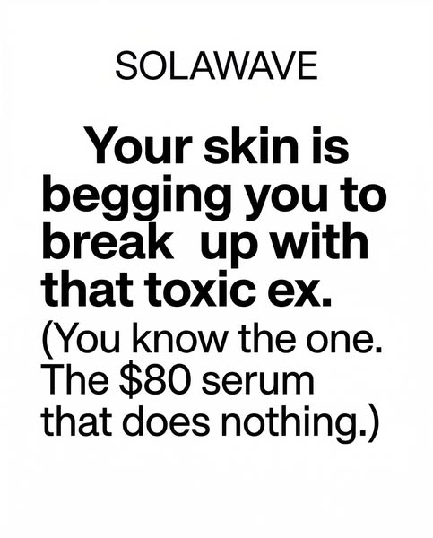 This ad for Solawave suggests breaking up with your current, ineffective and expensive skin serum and trying their produ