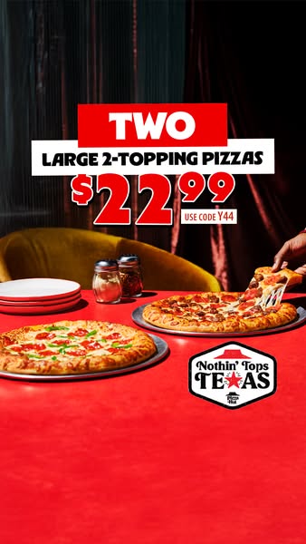 An image ad for Nothin' Tops Texas, featuring an offer of two large 2-topping pizzas for $22.99 when you use code Y4