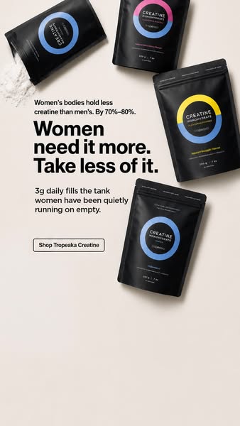This ad is for Tropeaka Creatine. The ad asserts that women's bodies hold 70-80% less creatine than men's and th