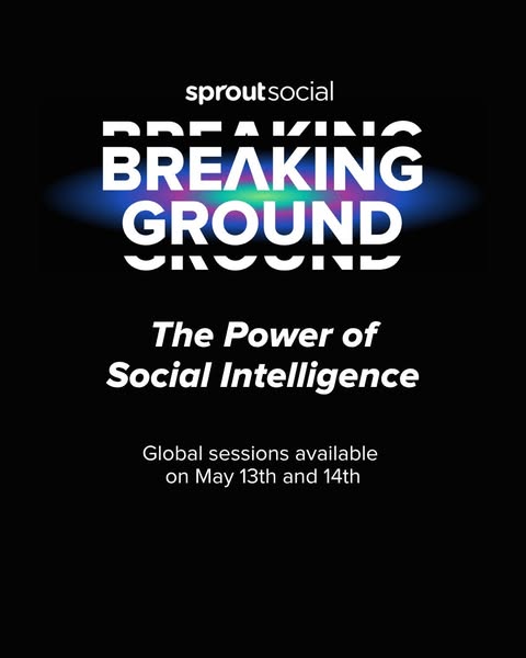 This ad promotes Sprout Social's 'Breaking Ground' event focused on the power of social intelligence. The ad