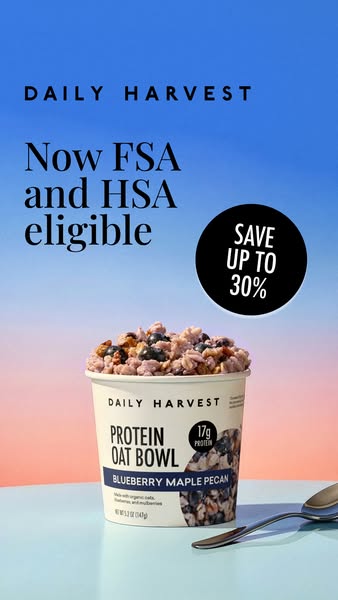 This ad for Daily Harvest promotes their Protein Oat Bowls, emphasizing their eligibility for FSA and HSA spending. It f