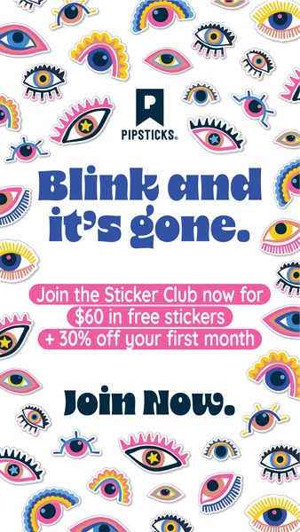 This ad for Pipsticks Sticker Club uses a bold claim ('Blink and it's gone') to create urgency and FOMO. The