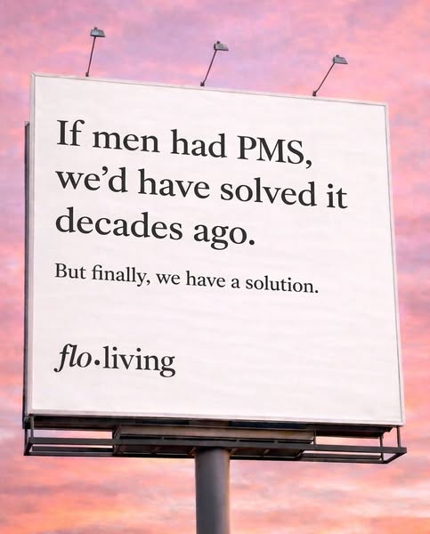This ad features a billboard against a pink sky, with the statement "If men had PMS, we'd have solved it decade