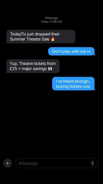 This ad for TodayTix uses a screenshot of an iMessage conversation to promote their Summer Theatre Sale. The conversatio