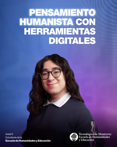 This ad features a student from Tecnológico de Monterrey who is enrolled in the Escuela de Humanidades y Educación progr