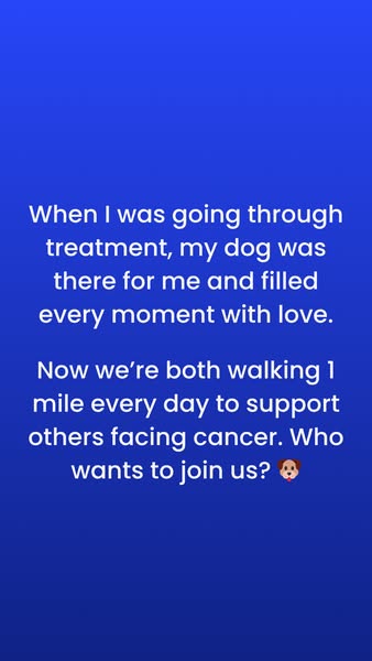 This ad features a text-based testimonial about how a dog helped someone get through treatment. The ad asks the viewer t