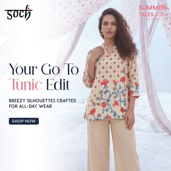 This ad showcases Soch's tunic edit, highlighting breezy silhouettes crafted for all-day wear. It aims to present th